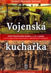 kniha Vojenská kuchařka, totiž, Kuchařská kniha c. a k. vojska se 178 recepty, mnoha vyobrazeními a s odbočkami až do současnosti, Naše vojsko 2004