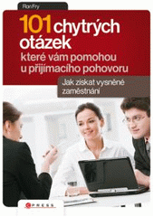 kniha 101 chytrých otázek, které vám pomohou při přijímacím pohovoru jak získat vysněné zaměstnání, CPress 2010