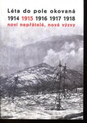 kniha Léta do pole okovaná 1914-1918  sv.II. - 1915 - noví nepřátelé,nové výzvy, Ministerstvo obrany České republiky - VHÚ Praha 2017