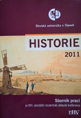 kniha Historie 2011 sborník prací ze XVII. celostátní studentské vědecké konference konané 29. a 30. března 2012 v Opavě, Slezská universita v Opavě 2012
