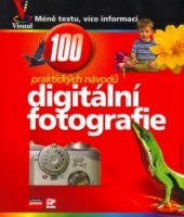 kniha Digitální fotografie názorný průvodce : 100 praktických návodů a tipů, CPress 2004