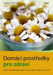 kniha Domácí prostředky pro zdraví bylinky, speciální čajové směsi, ocet a olej, bahno, teplo, tvaroh a spol., Ikar 2010