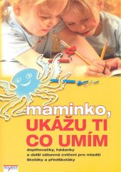 kniha Maminko, ukážu ti co umím Doplňovačky, hádanky a další cvičení pro školáky a předškoláky, Mayday 2007