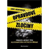 kniha Opravdové zločiny Zákulisí a detaily nejzásadnějších světových případů, CPress 2021