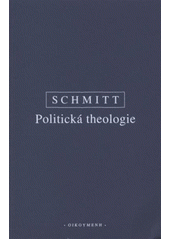 kniha Politická theologie čtyři kapitoly k učení o suverenitě, Oikoymenh 2012