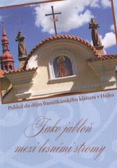 kniha Jako jabloň mezi lesními stromy pohled do dějin františkánského kláštera v Hájku, Patria - společnost pro ochranu kulturního dědictví 2010