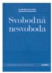 kniha Svobodná nesvoboda některé příklady postupující komunizace a sovětizace mediální krajiny v Československu a snah komunistů umlčet český nekomunistický a církevní tisk v letech 1945-1948, Vyšší odborná škola publicistiky 2006