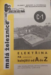 kniha Elektřina na modelovém kolejišti od A do Z Rady, návody, příklady, výkresy, schémata pro začátečníky i pokročilé, Malá železnice 1974