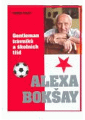 kniha Gentleman trávníků a školních tříd Alexa Bokšay, fotbalista a učitel, Společnost přátel Podkarpatské Rusi v nakl. Česká expedice 2007