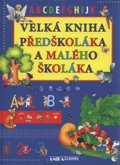 kniha Velká kniha předškoláka a malého školáka, Svojtka & Co. 2010