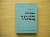 kniha Kolové a pásové traktory (pracovní a jízdní vlastnosti, zásady návrhů, hodnocení a zkoušení) : [vysokošk. příručka pro vys. školy zeměd. fak. mechanizační], SZN 1963