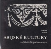 kniha Asijské kultury ve sbírkách Náprstkova muzea stálá exposice na zámku v Liběchově, Národní muzeum 1981