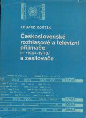 kniha Československé rozhlasové a televizní přijímače a zesilovače 3. [díl, - Rok výroby:] 1964 až 1970 - Určeno [také] odb. a vys. školám elektrotechn., SNTL 1973