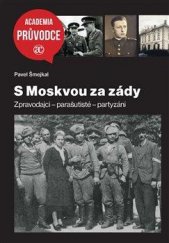 kniha S moskvou za zády Zpravodajci – parašutisté – partyzáni, Academia 2021