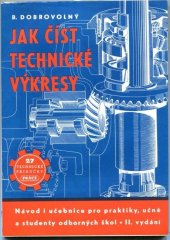 kniha Jak číst technické výkresy Návod i učeb. pro praktiky, učně a stud. odb. škol, Práce 1950