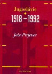 kniha Jugoslávie 1918-1992 vznik, vývoj a rozpad Karadjordjevićovy a Titovy Jugoslávie, Argo 2000