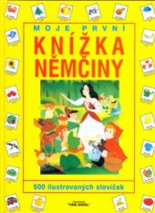 kniha Moje první knížka němčiny 500 obrázků a slovíček v němčině a češtině, Svojtka & Co. 2000