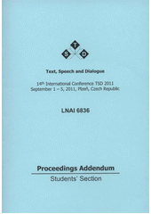 kniha Text, Speech and Dialogue 14th international conference TSD 2011 : September 1-5, 2011, Plzeň, Czech Republic : proceedings addendum : students' section, University of West Bohemia in Pilsen, Publ. House 2011