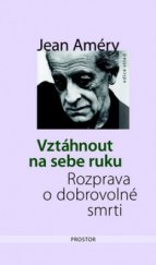 kniha Vztáhnout na sebe ruku rozprava o dobrovolné smrti, Prostor 2010