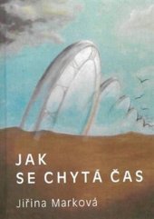 kniha Jak se chytá čas, Hálová Kateřina 2015