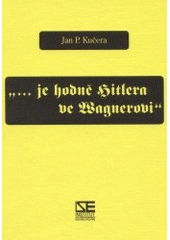 kniha "-je hodně Hitlera ve Wagnerovi" kapitoly z estetické politiky, Institut pro středoevropskou kulturu a politiku 2001