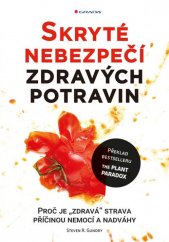 kniha Skryté nebezpečí zdravých potravin Proč je "zdravá" strava příčinou nemocí a nadváhy, Grada 2019