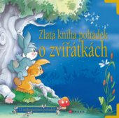 kniha Zlatá kniha pohádek o zvířátkách [12 nejkrásnějších pohádek, CPress 2010