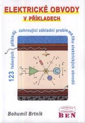 kniha Elektrické obvody v příkladech 123 řešených příkladů zahrnující [sic] základní problematiku obvodů, BEN - technická literatura 2010