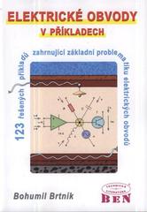 kniha Elektrické obvody v příkladech 123 řešených příkladů zahrnující [sic] základní problematiku obvodů, BEN - technická literatura 2010