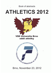 kniha Athletics 2012 book of abstracts : Brno, November 23, 2012, Masaryk University, Faculty of Sport Studies 2012