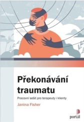 kniha Překonávání traumatu pracovní sešit pro terapeuty i klienty, Portál 2023