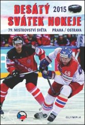 kniha Desátý svátek hokeje 79. mistrovství světa Praha/Ostrava, Olympia 2015
