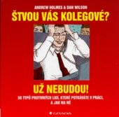 kniha Štvou vás kolegové? Už nebudou! 50 typů protivných lidí, které potkáváte v práci, a jak na ně, Grada 2006