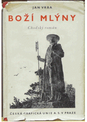 kniha Boží mlýny chodský román, Česká grafická Unie 1940