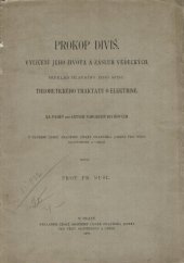 kniha Prokop Diviš vylíčení jeho života a zásluh vědeckých : překlad hlavního jeho spisu: Theoretického traktátu o elektřině : na paměť 200-letých narozenin Divišových z uložení České Akademie císaře Františka pro vědy, slovesnost a umění, Česká akademie císaře Františka Josefa pro vědy, slovesnost a umění 1899