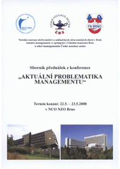 kniha "Aktuální problematika managementu" sborník přednášek z konference : termín konání 22.5.-23.5.2008 v NCO NZO Brno, Národní centrum ošetřovatelství a nelékařských zdravotnických oborů ve spolupráci s Fakultní nemocnicí Brno a sekcí managementu České asociace sester 2008