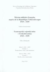 kniha Mission militaire française auprès de la République Tchécoslovaque 1919-1939 edition documentaire = Francouzská vojenská mise v Československu 1919-1939 : edice dokumentů, Vojenský historický ústav Praha 2005