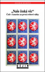 kniha "Naše česká věc" Češi v Americe za první světové války, Nakladatelství Lidové noviny 2011