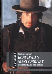 kniha Bob Dylan mezi obrazy intermediální zkomání, Volvox Globator 2017