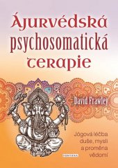 kniha Ájurvédská psychosomatická terapie Jógová léčba duše, mysli a proměna vědomí, Fontána 2019