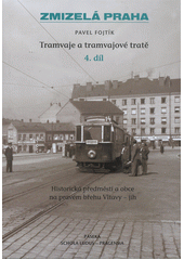 kniha Tramvaje a tramvajové tratě. 4. díl, - Historická předměstí a obce na pravém břehu Vltavy - jih, Paseka 2012