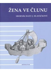 kniha Žena ve člunu sborník Hany J. Hlaváčkové, Artefactum 2007