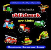 kniha Velká kniha skládanek pro kluky žádné lepidlo - žádné nůžky - žádný nepořádek : 8 modelů vozidel - 8 obrázků pozadí - 8 příběhů, Svojtka & Co. 2011