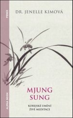 kniha Mjung Sung Korejské umění živé meditace Myung Sung: The Korean Art of Living Meditation, Alpha book 2022