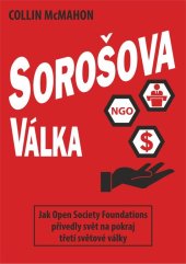 kniha Sorošova válka Jak Open Society Foundations přivedly svět na pokraj třetí světové války, Bodyart Press 2023