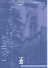 kniha Havířov a rozvoj jeho industriálního dědictví sborník ke konferenci : říjen 2008, Kulturní dům Radost, Městské kulturní středisko Havířov ve spolupráci s Národním památkovým ústavem Ostrava 2008