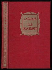 kniha Car Ivan Hrozný historický román, Jos. R. Vilímek 1932