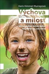 kniha Výchova a milosť Ako pomáhať deťom získať charakter na celý život, Porta libri 2018