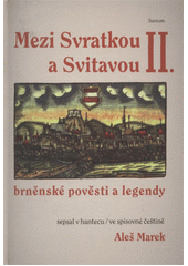 kniha Mezi Svratkou a Svitavou brněnské pověsti a legendy, Sursum 2005