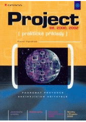 kniha Project praktické příklady [pro verze 4,] 98, 2000, 2002 : podrobný průvodce začínajícího uživatele, Grada 2002